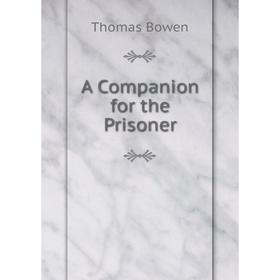 

Книга A Companion for the Prisoner. Thomas Bowen