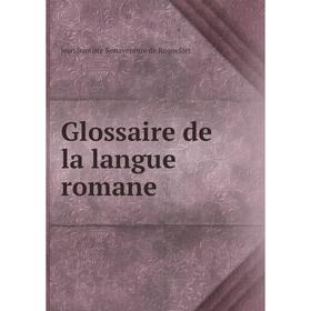 

Книга Glossaire de la langue romane. Jean Baptiste Bonaventure de Roquefort