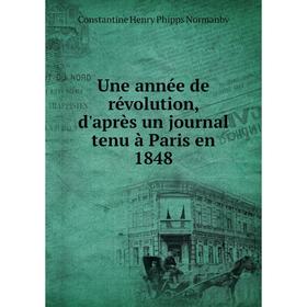 

Книга Une année de révolution, d'après un journal tenu à Paris en 1848. Constantine Henry Phipps Normanby