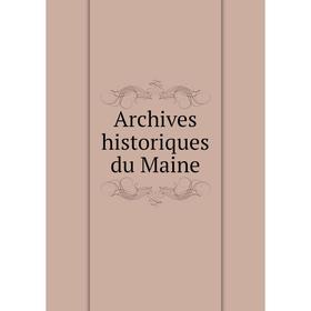 

Книга Archives historiques du Maine