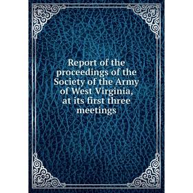 

Книга Report of the proceedings of the Society of the Army of West Virginia, at its first three meetings