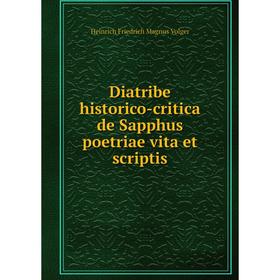 

Книга Diatribe historico-critica de Sapphus poetriae vita et scriptis. Heinrich Friedrich Magnus Volger
