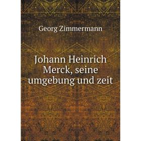 

Книга Johann Heinrich Merck, seine umgebung und zeit
