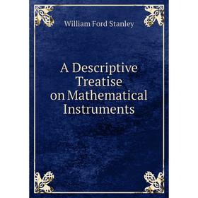 

Книга A Descriptive Treatise on Mathematical Instruments. William Ford Stanley