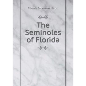 

Книга The Seminoles of Florida. Minnie Moore-Willson