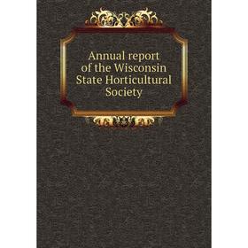 

Книга Annual report of the Wisconsin State Horticultural Society