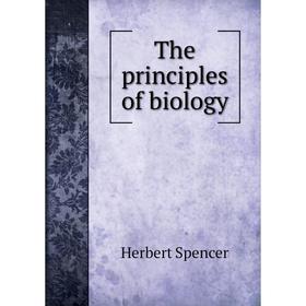 

Книга The principles of biology. Герберт Спенсер