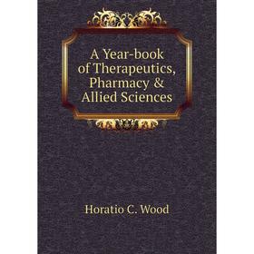 

Книга A Year-book of Therapeutics, Pharmacy & Allied Sciences. Horatio C. Wood