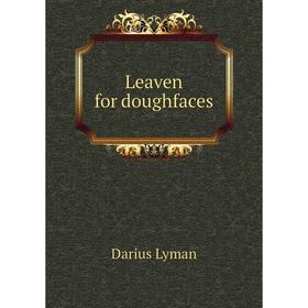 

Книга Leaven for doughfaces
