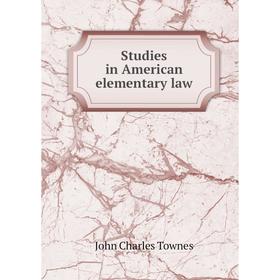 

Книга Studies in American elementary law. John Charles Townes