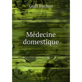 

Книга Médecine domestique