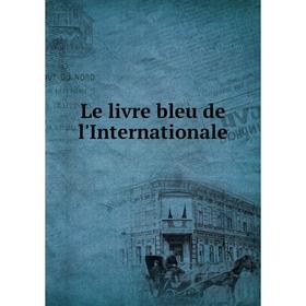 

Книга Le livre bleu de l'Internationale