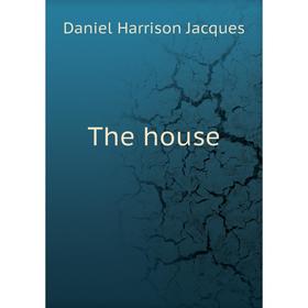 

Книга The house. Daniel Harrison Jacques