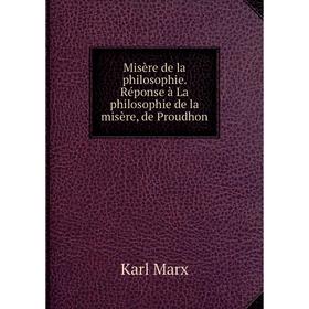 

Книга Misère de la philosophie Réponse à La philosophie de la misère, de Proudhon