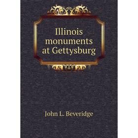 

Книга Illinois monuments at Gettysburg. John L. Beveridge