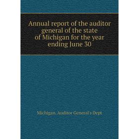 

Книга Annual report of the auditor general of the state of Michigan for the year ending June 30. Michigan. Auditor General's Dept
