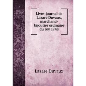 

Книга Livre-journal de Lazare Duvaux, marchand-bijoutier ordinaire du roy 1748