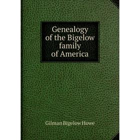

Книга Genealogy of the Bigelow family of America. Gilman Bigelow Howe