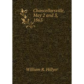 

Книга Chancellorsville, May 2 and 3, 1863. William R. Hillyer