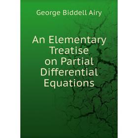 

Книга An Elementary Treatise on Partial Differential Equations. George Biddell Airy