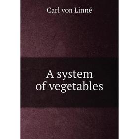 

Книга A system of vegetables. Carl von Linné