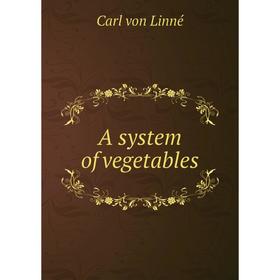 

Книга A system of vegetables. Carl von Linné