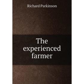 

Книга The experienced farmer. Richard Parkinson