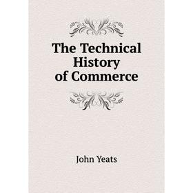 

Книга The Technical History of Commerce. John Yeats