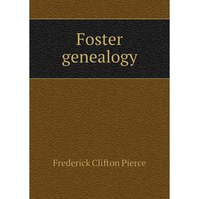 

Книга Foster genealogy. Frederick Clifton Pierce