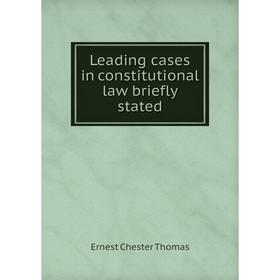 

Книга Leading cases in constitutional law briefly stated