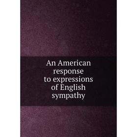 

Книга An American response to expressions of English sympathy