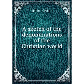 

Книга A sketch of the denominations of the Christian world. Evans John