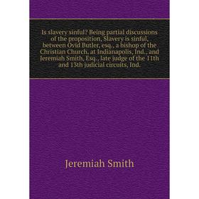 

Книга Is slavery sinful Being partial discussions of the proposition, Slavery is sinful, between Ovid Butler, esq