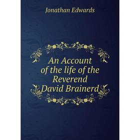 

Книга An Account of the life of the Reverend David Brainerd. Jonathan Edwards