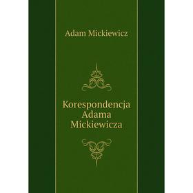 

Книга Korespondencja Adama Mickiewicza
