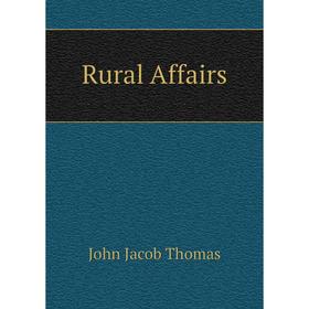 

Книга Rural Affairs. John Jacob Thomas