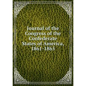 

Книга Journal of the Congress of the Confederate States of America, 1861-1865