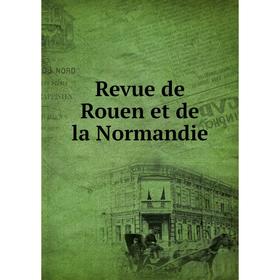 

Книга Revue de Rouen et de la Normandie
