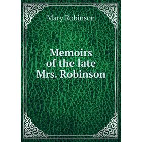 

Книга Memoirs of the late Mrs Robinson