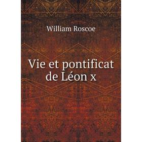 

Книга Vie et pontificat de Léon x. William Roscoe