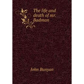 

Книга The life and death of mr. Badman. John Bunyan