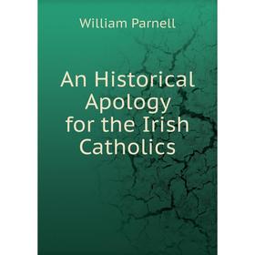 

Книга An Historical Apology for the Irish Catholics. William Parnell