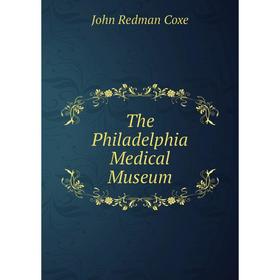 

Книга The Philadelphia Medical Museum. John Redman Coxe