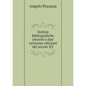 

Книга Notizie bibliografiche intorno a due rarissime edizioni del secolo XV