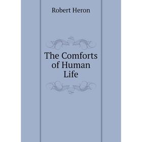 

Книга The Comforts of Human Life. Robert Heron