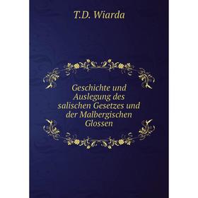 

Книга Geschichte und Auslegung des salischen Gesetzes und der Malbergischen Glossen. T. D. Wiarda
