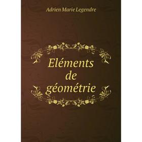 

Книга Eléments de géométrie. Adrien Marie Legendre