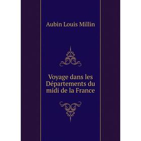 

Книга Voyage dans les Départements du midi de la France. Aubin Louis Millin