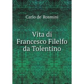 

Книга Vita di Francesco Filelfo da Tolentino. Carlo de' Rosmini