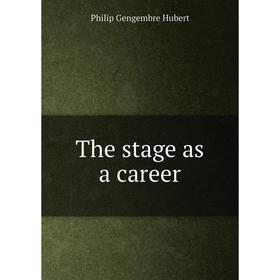 

Книга The stage as a career. Philip Gengembre Hubert